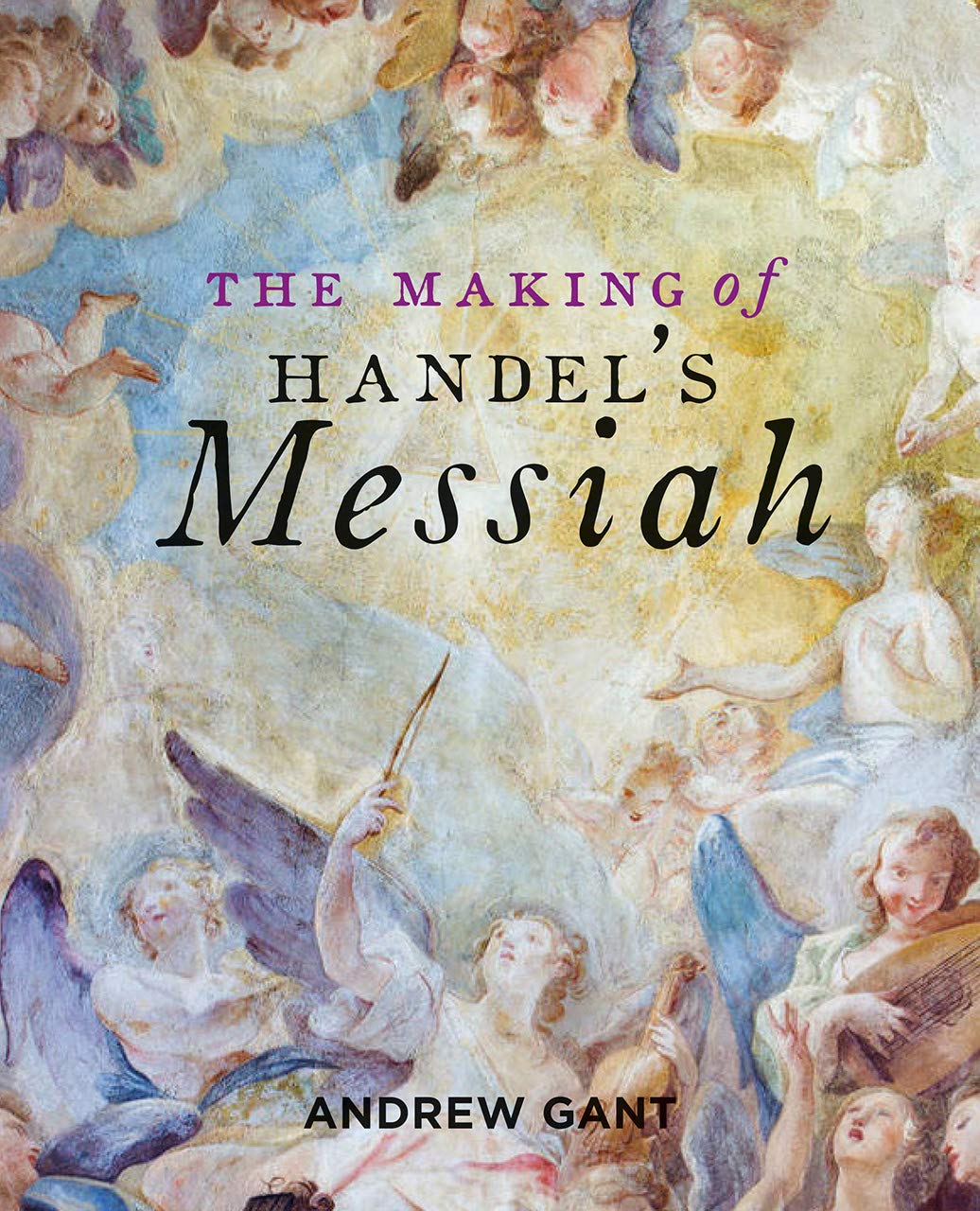 The Making of
                                Handels Messiah Paperback  October 2,
                                2020 by Andrew Gant